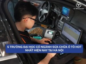 5 trường đại học có ngành sửa chữa ô tô Hot nhất hiện nay tại Hà Nội