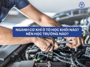 Ngành cơ khí ô tô học khối nào? Nên học trường nào?