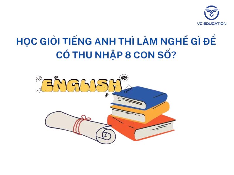 hoc-gioi-tieng-anh-thi-lam-nghe-gi-de-co-thu-nhap-8-con-so