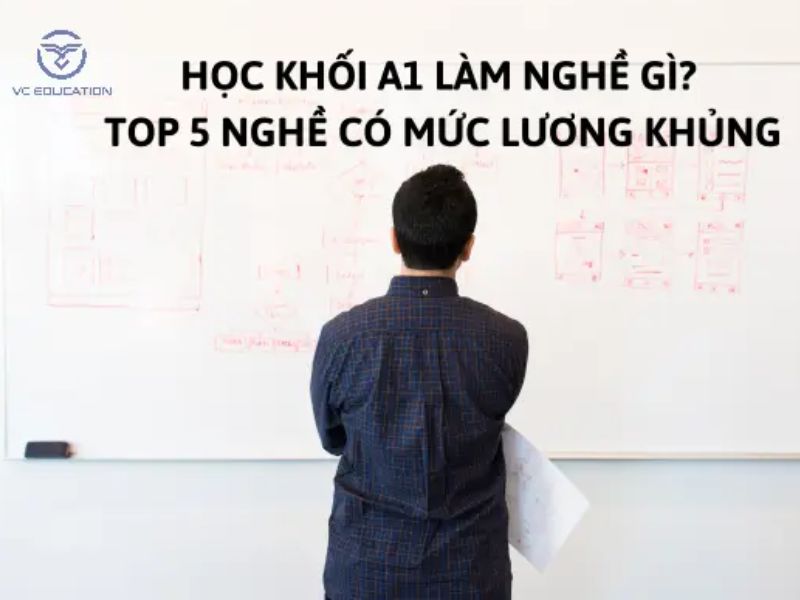 Học khối A1 làm nghề gì? Top 5 nghề có mức lương khủng cho khối A1