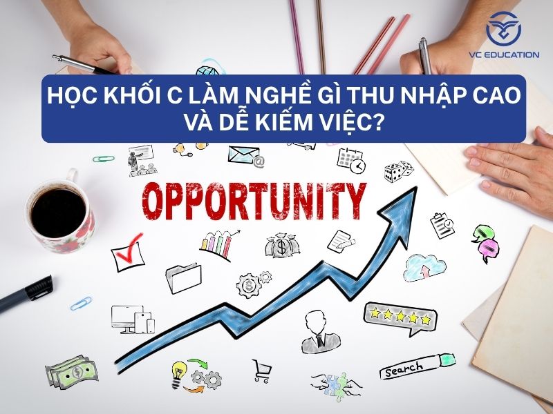 Học khối C làm nghề gì thu nhập cao và dễ kiếm việc?