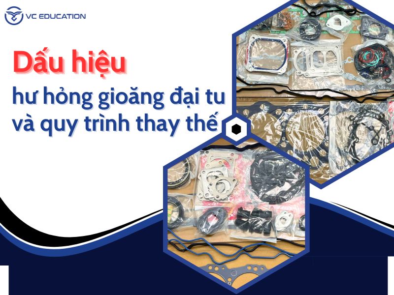 Dấu hiệu hư hỏng gioăng đại tu và quy trình thay thế